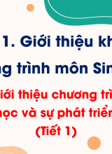 Bài học 1 Giới thiệu chương trình môn Sinh học, Sinh học và sự phát triển bền vững (Tiết 1)